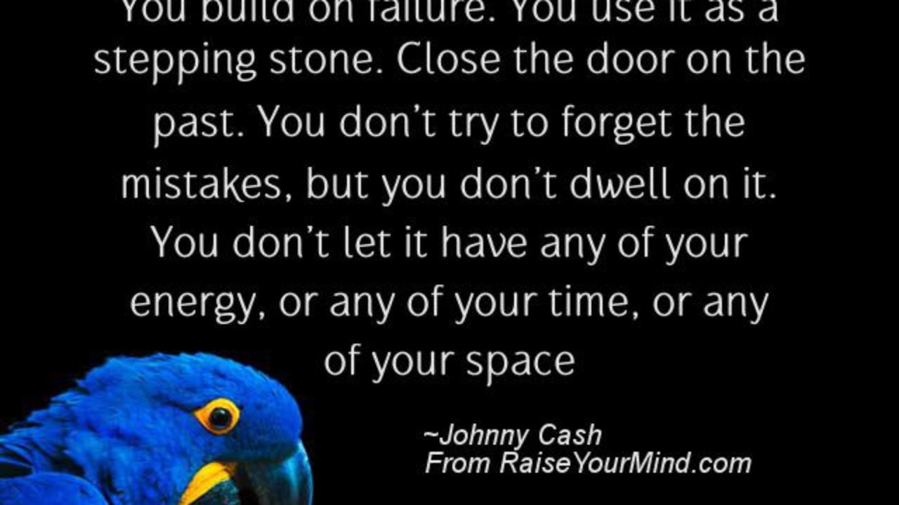 Life Saying Quotes You Build On Failure You Use It As A Stepping Stone Close The Door On The Past You Don T Try To Forget The Mistakes But You Don T Bài hát in your mind do ca sĩ johnny cash thuộc thể loại rock. stepping stone close the door on the