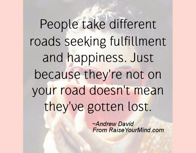 Happiness Quotes | People take different roads seeking fulfillment and ...
