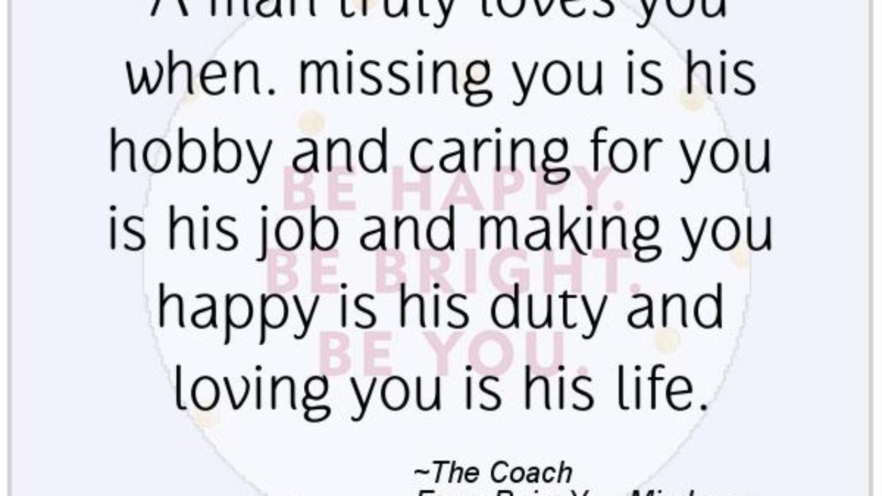 Happiness Quotes A Man Truly Loves You When Missing You Is His Hobby And Caring For You Is His Job And Making You Happy Is His Duty And Loving You Is