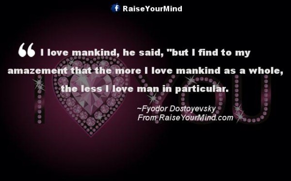 Love Quotes, Sayings & Verses | I love mankind, he said, “but I find to ...