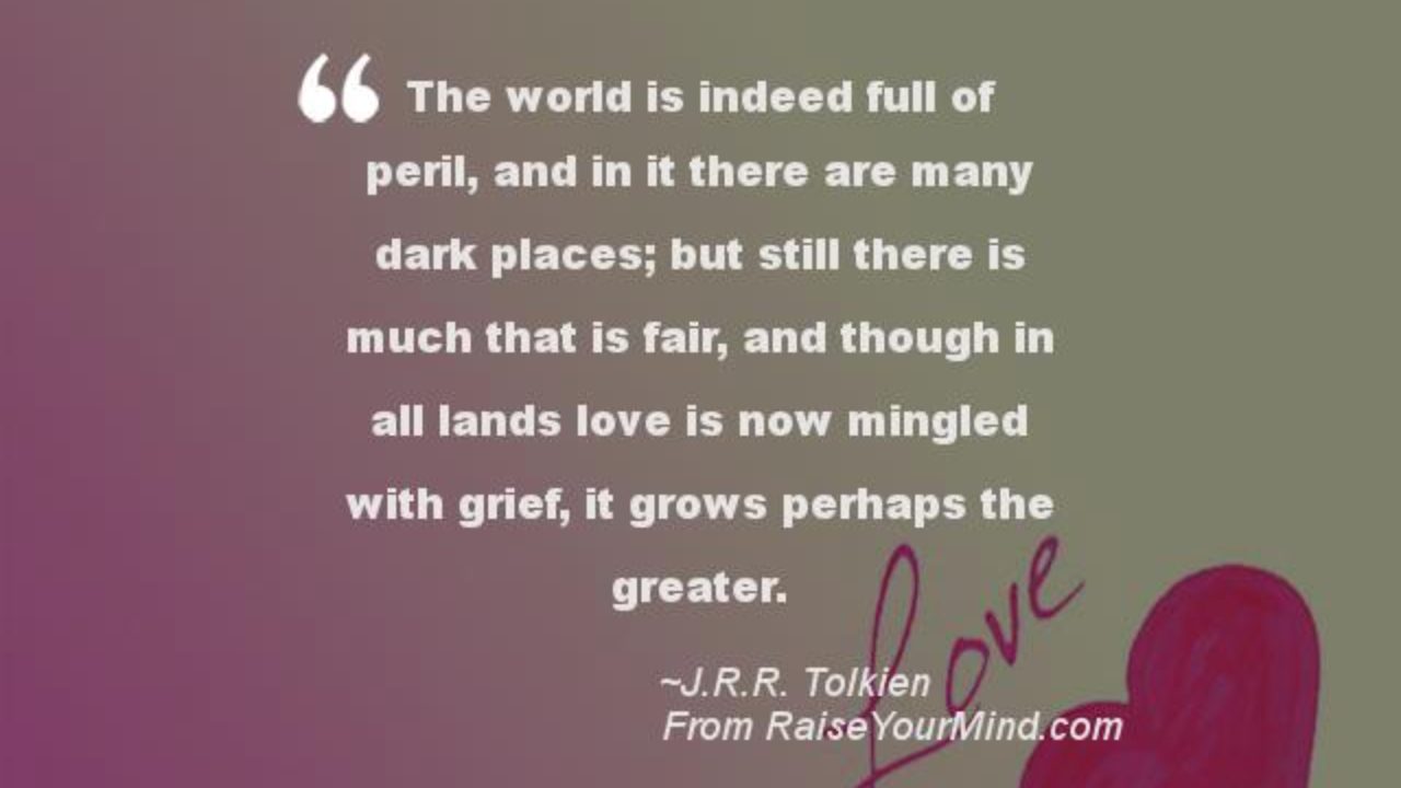 Love Quotes Sayings Verses The World Is Indeed Full Of Peril